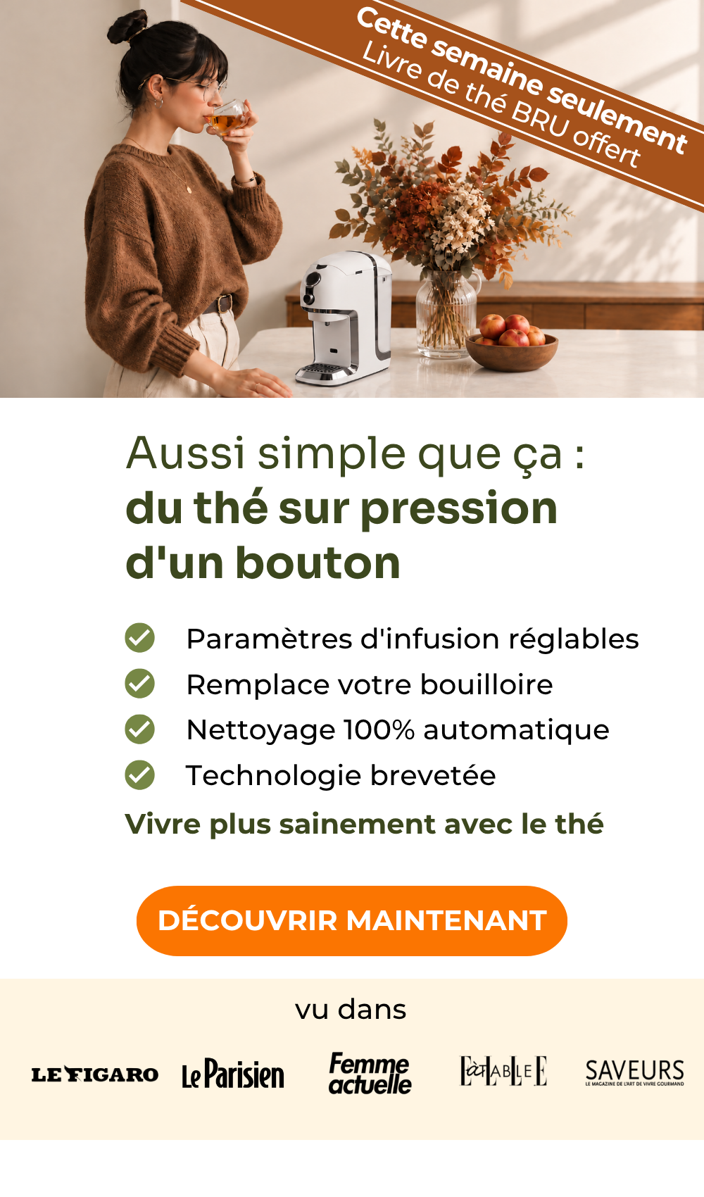 Vainqueur du test machines à thé Testvergleich.de 2025 : Machine à thé BRU : du thé sur pression d'un bouton, sans capsules. Paramètres d'infusion réglables, remplace votre bouilloire, nettoyage 100 % automatique, technologie brevetée, vivez plus sainement avec le thé. Cette semaine seulement : bon d'achat thé de 50 € offert. Vu dans Le Figaro, Le Parisien, Femme actuelle, ELLE à table et Saveurs.