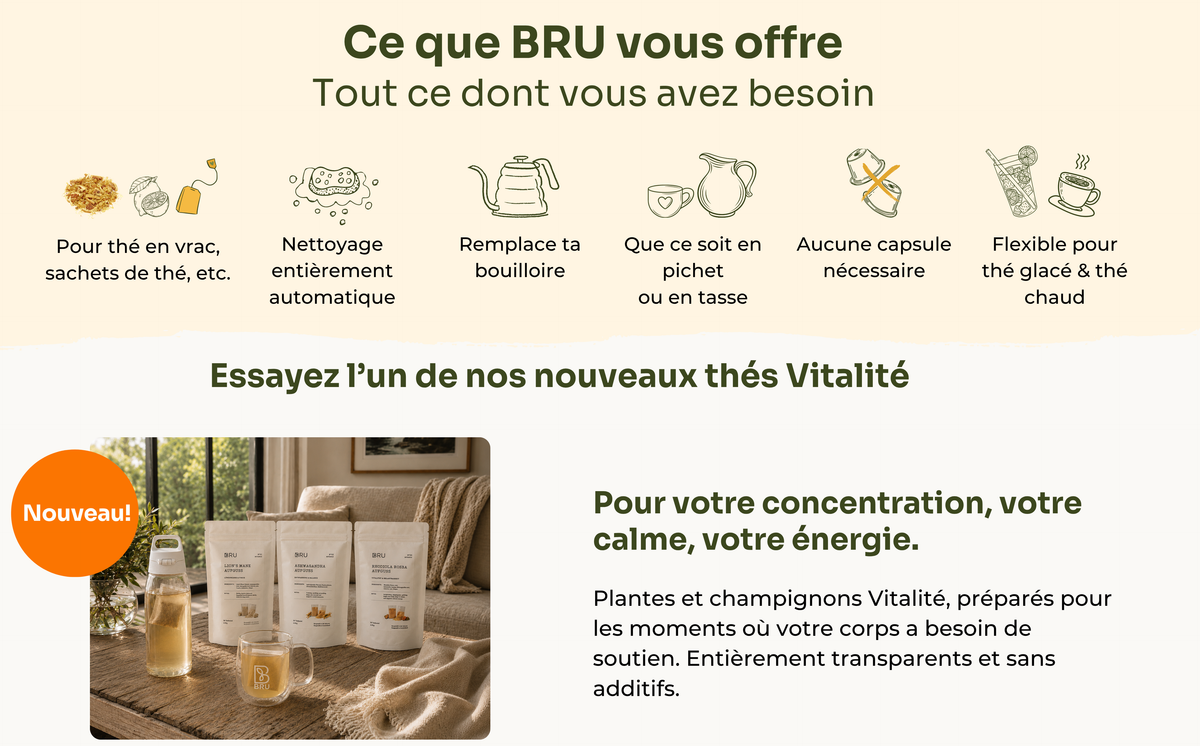 La BRU vous offre tout ce dont vous avez besoin : pour le thé en vrac et en sachet, nettoyage automatique, remplace votre bouilloire, adaptée à une théière ou une tasse, plus besoin de capsules, thé chaud ou glacé. Notre engagement pour votre satisfaction : garantie de remboursement de 30 jours, service client 7 jours sur 7, livraison gratuite, possibilité de paiement échelonné.