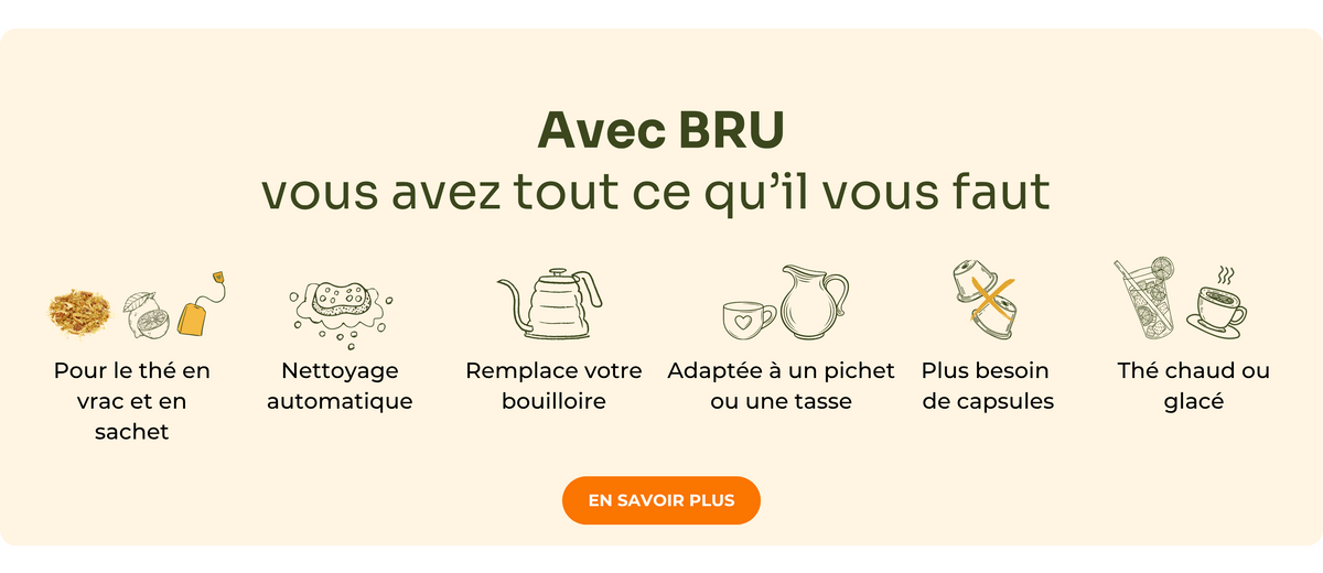 Avec BRU, vous avez tout ce qu'il vous faut : pour le thé en vrac et en sachet, nettoyage automatique, remplace votre bouilloire, adaptée à un pichet ou une tasse, plus besoin de capsules, thé glacé ou chaud. Notre engagement pour votre satisfaction : garantie de remboursement de 30 jours, service client 7 jours sur 7, livraison gratuite, possibilité de paiement échelonné.